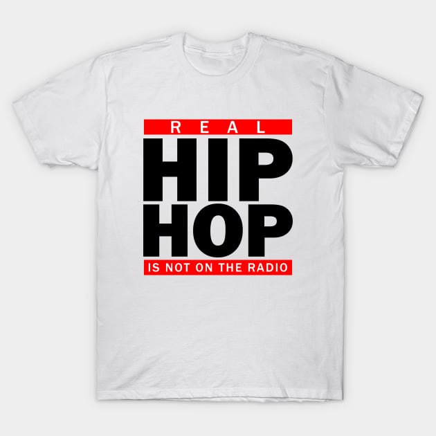 Real Hip Hop Is Not On The Radio T-Shirt by NotoriousMedia